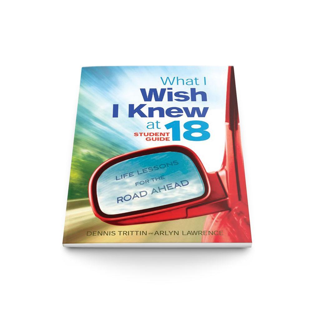 What I Wish I Knew at 18 Student Guide:  Life Lessons for the Road Ahead